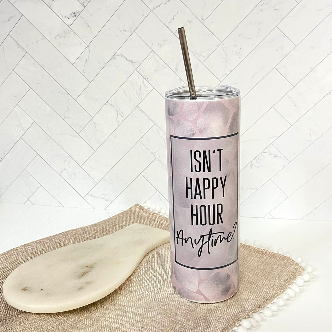 Isn’t Happy Hour Anytime 20 oz Stainless Steel Tumbler